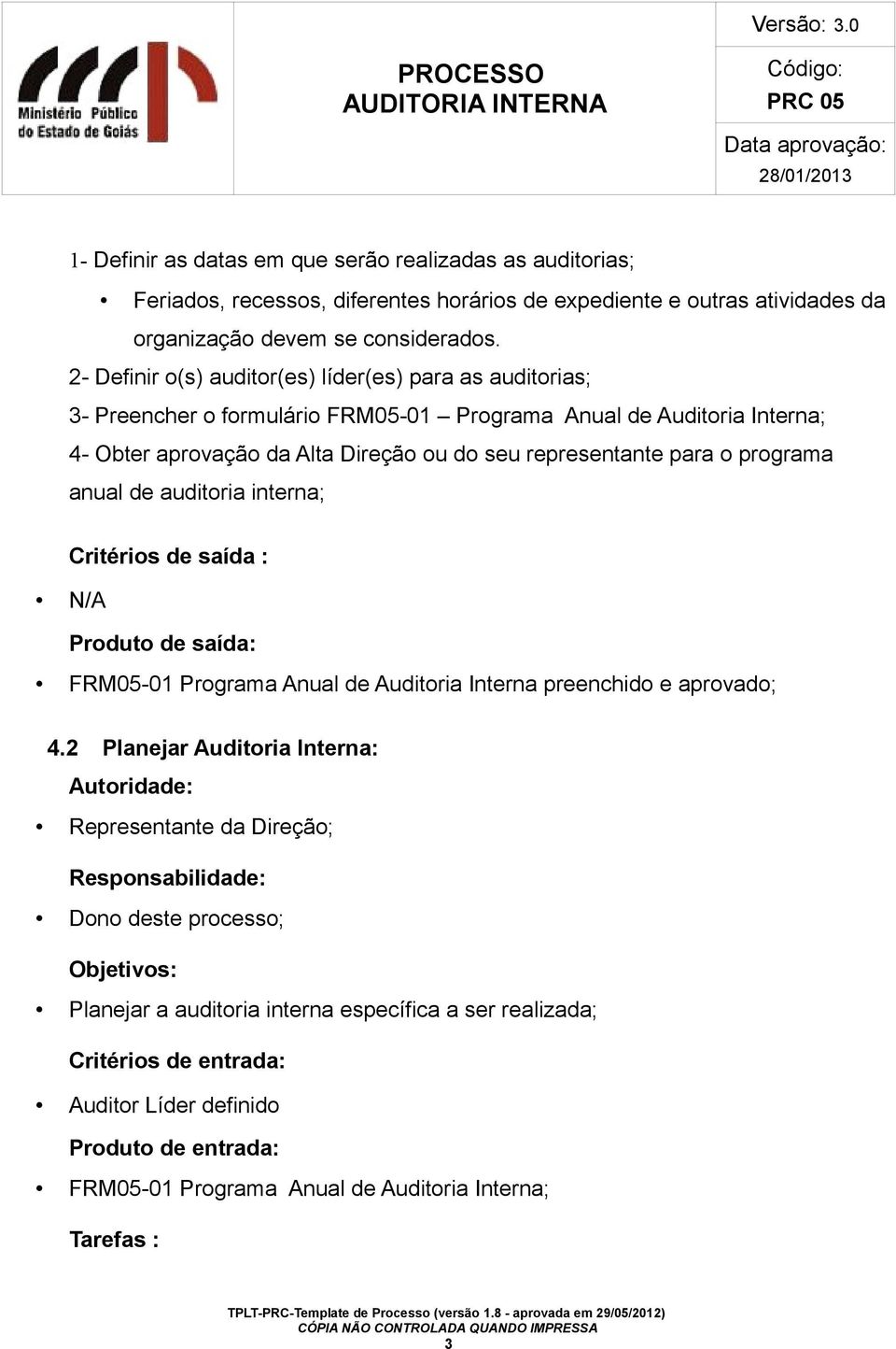 programa anual de auditoria interna; Critérios de saída : N/A Produto de saída: FRM05-01 Programa Anual de Auditoria Interna preenchido e aprovado; 4.