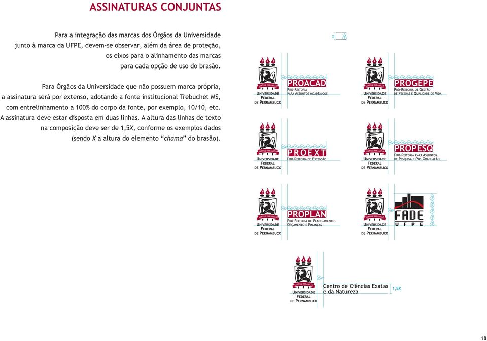 Para Órgãos da Universidade que não possuem marca própria, a assinatura será por extenso, adotando a fonte institucional Trebuchet MS, com entrelinhamento a 100%