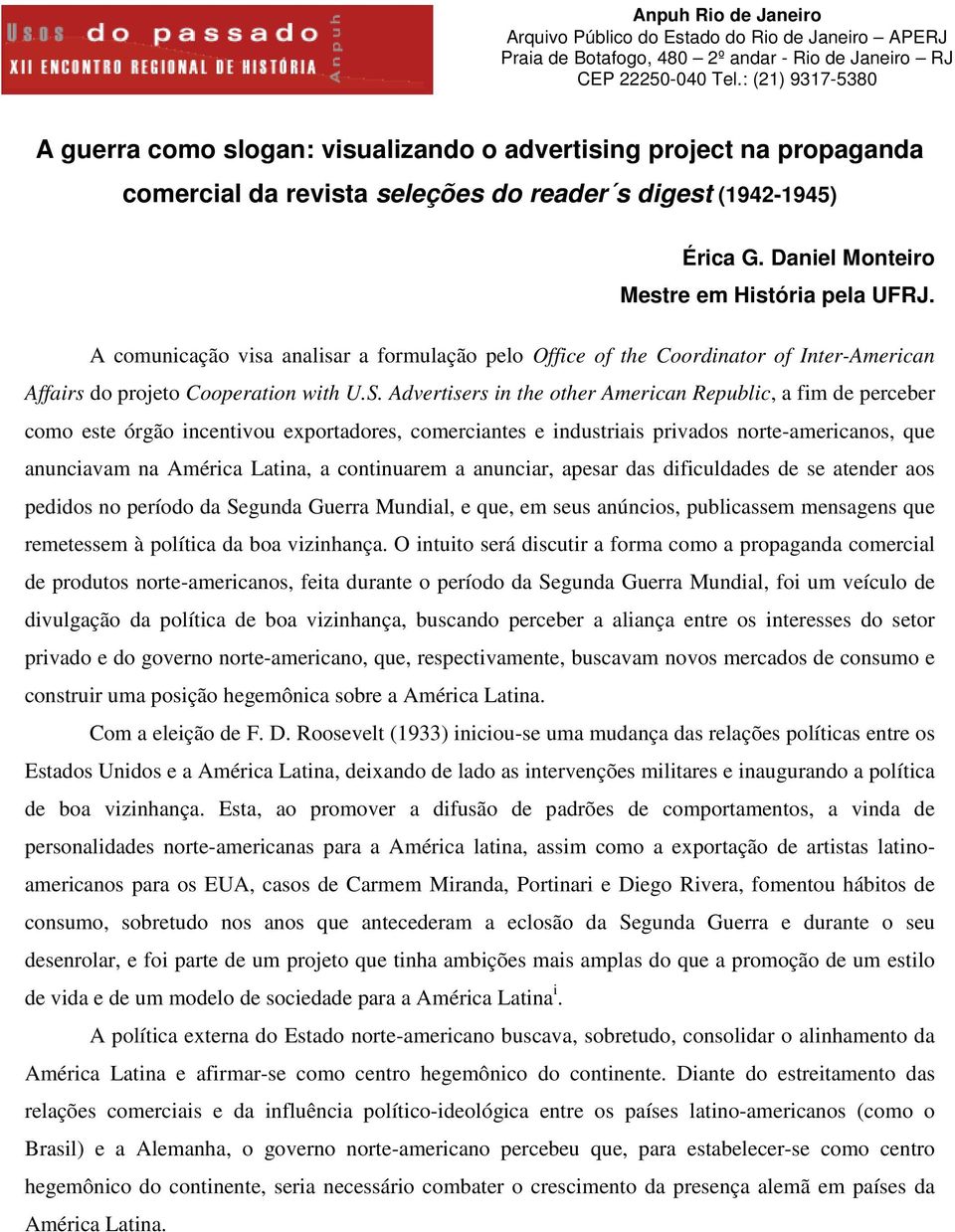 Daniel Monteiro Mestre em História pela UFRJ. A comunicação visa analisar a formulação pelo Office of the Coordinator of Inter-American Affairs do projeto Cooperation with U.S.