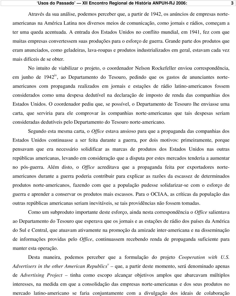 A entrada dos Estados Unidos no conflito mundial, em 1941, fez com que muitas empresas convertessem suas produções para o esforço de guerra.