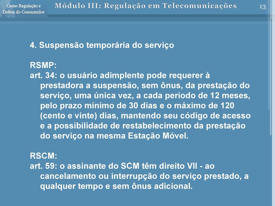 de 12 meses, pelo prazo mínimo de 30 dias e o máximo de 120 (cento e vinte) dias, mantendo seu código de acesso e a possibilidade