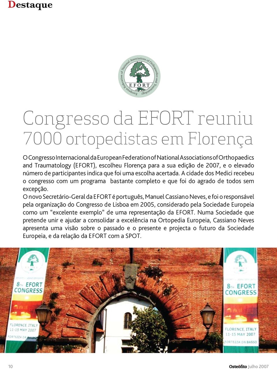 A cidade dos Medici recebeu o congresso com um programa bastante completo e que foi do agrado de todos sem excepção.