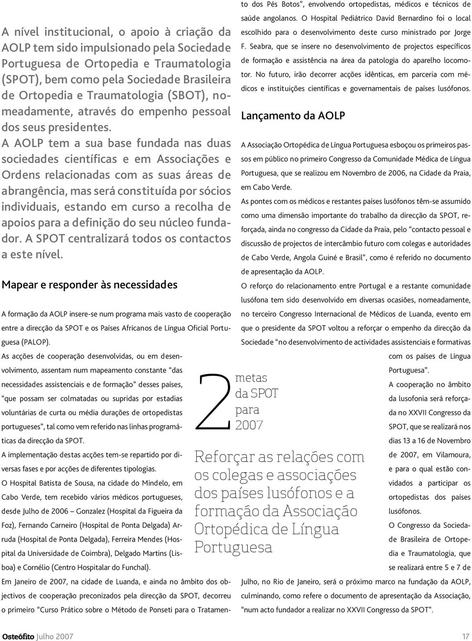 A AOLP tem a sua base fundada nas duas sociedades científicas e em Associações e Ordens relacionadas com as suas áreas de abrangência, mas será constituída por sócios individuais, estando em curso a