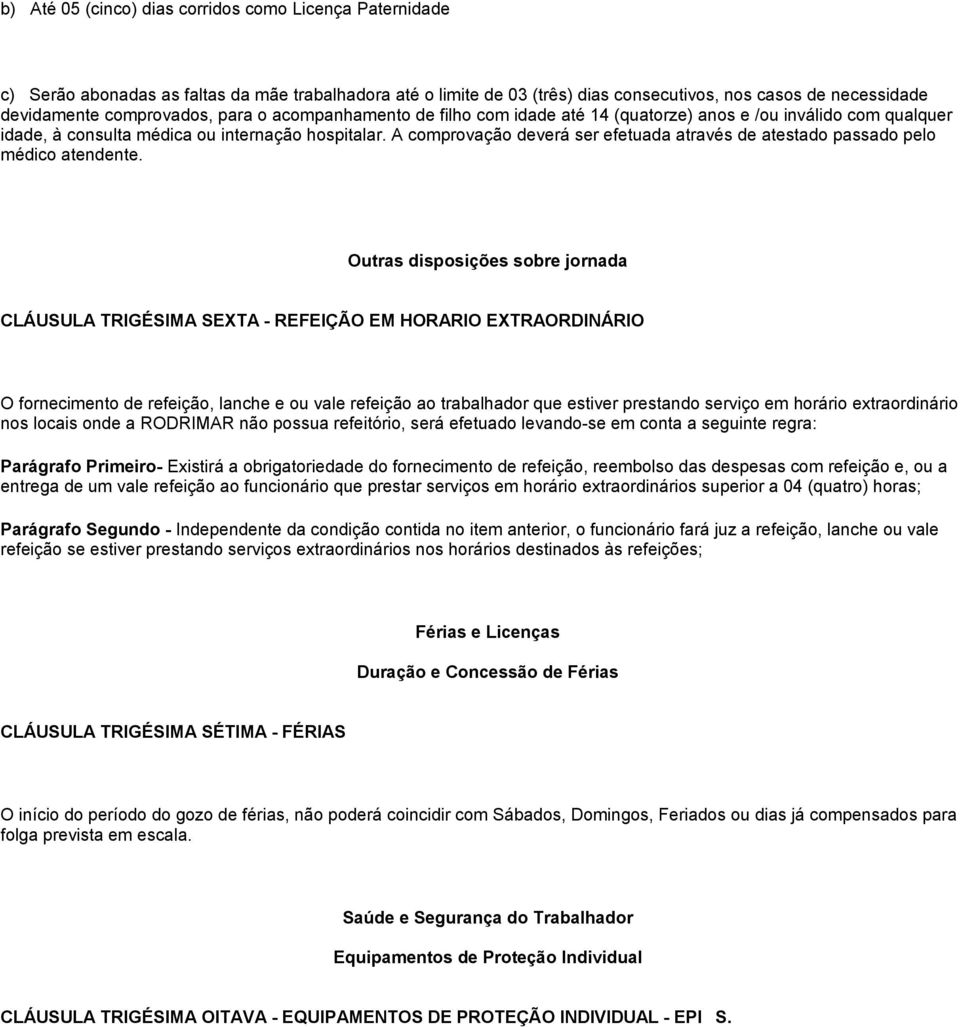 A comprovação deverá ser efetuada através de atestado passado pelo médico atendente.