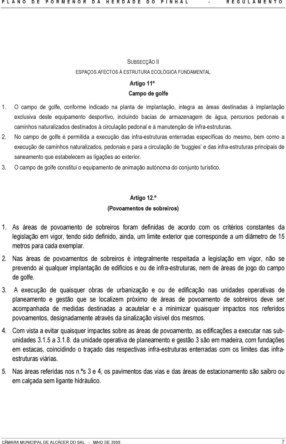 pedonais e caminhos naturalizados destinados à circulação pedonal e à manutenção de infra-estruturas. 2.