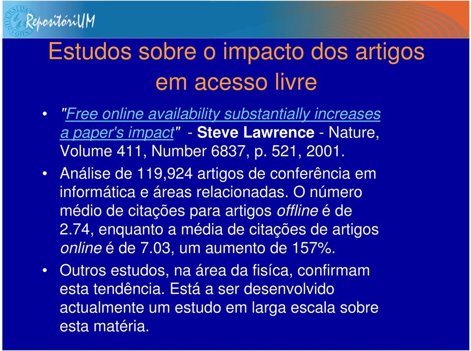 O número médio de citações para artigos offline é de 2.74, enquanto a média de citações de artigos online é de 7.03, um aumento de 157%.