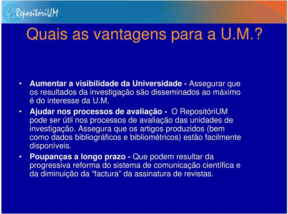 Ajudar nos processos de avaliação - O RepositóriUM pode ser útil nos processos de avaliação das unidades de investigação.