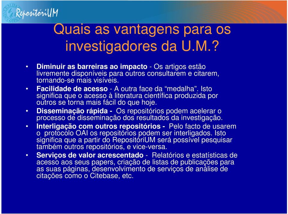 Disseminação rápida - Os repositórios podem acelerar o processo de disseminação dos resultados da investigação.