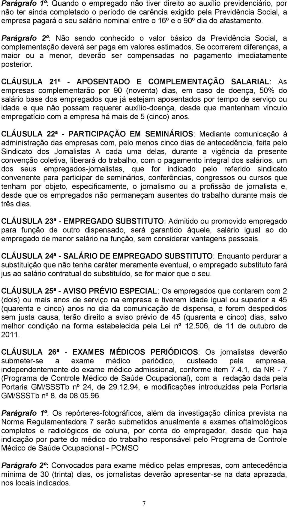 Se ocorrerem diferenças, a maior ou a menor, deverão ser compensadas no pagamento imediatamente posterior.