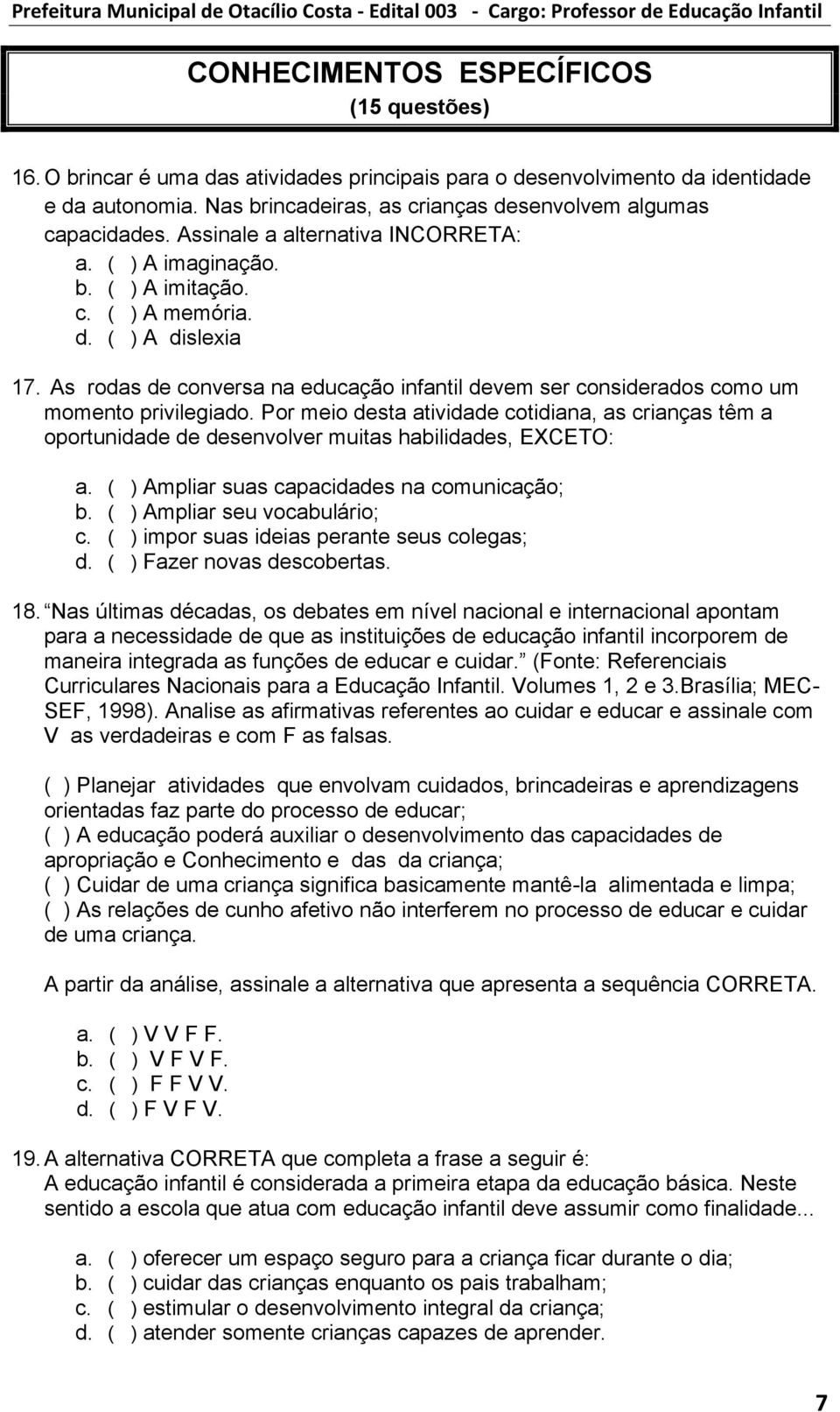 As rodas de conversa na educação infantil devem ser considerados como um momento privilegiado.