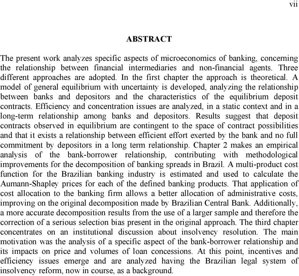 A model of general equilibrium with uncertainty is developed, analyzing the relationship between banks and depositors and the characteristics of the equilibrium deposit contracts.