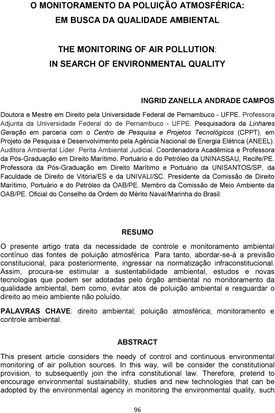 Pesquisadora da Linhares Geração em parceria com o Centro de Pesquisa e Projetos Tecnológicos (CPPT), em Projeto de Pesquisa e Desenvolvimento pela Agência Nacional de Energia Elétrica (ANEEL).