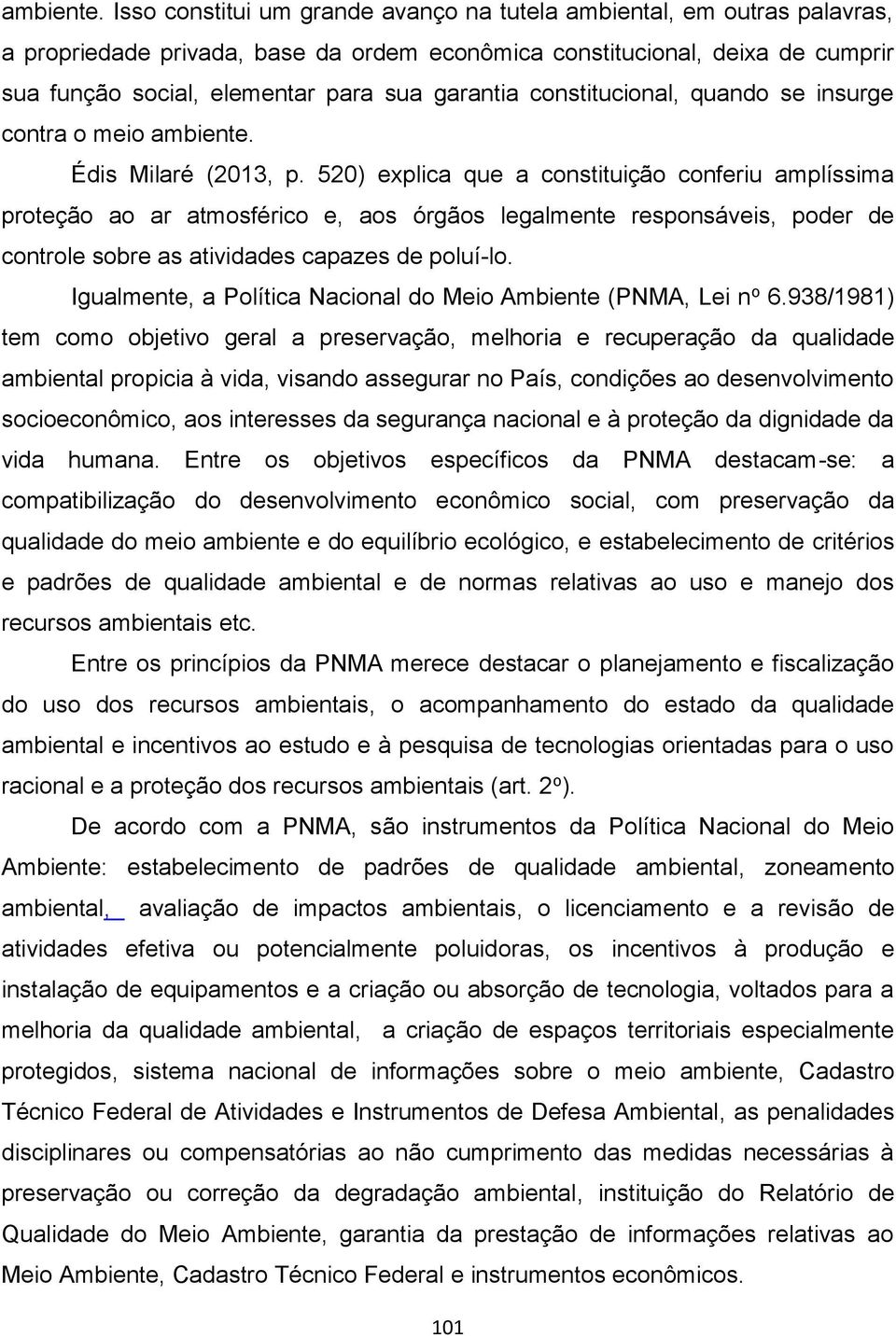 constitucional, quando se insurge contra o meio  Édis Milaré (2013, p.