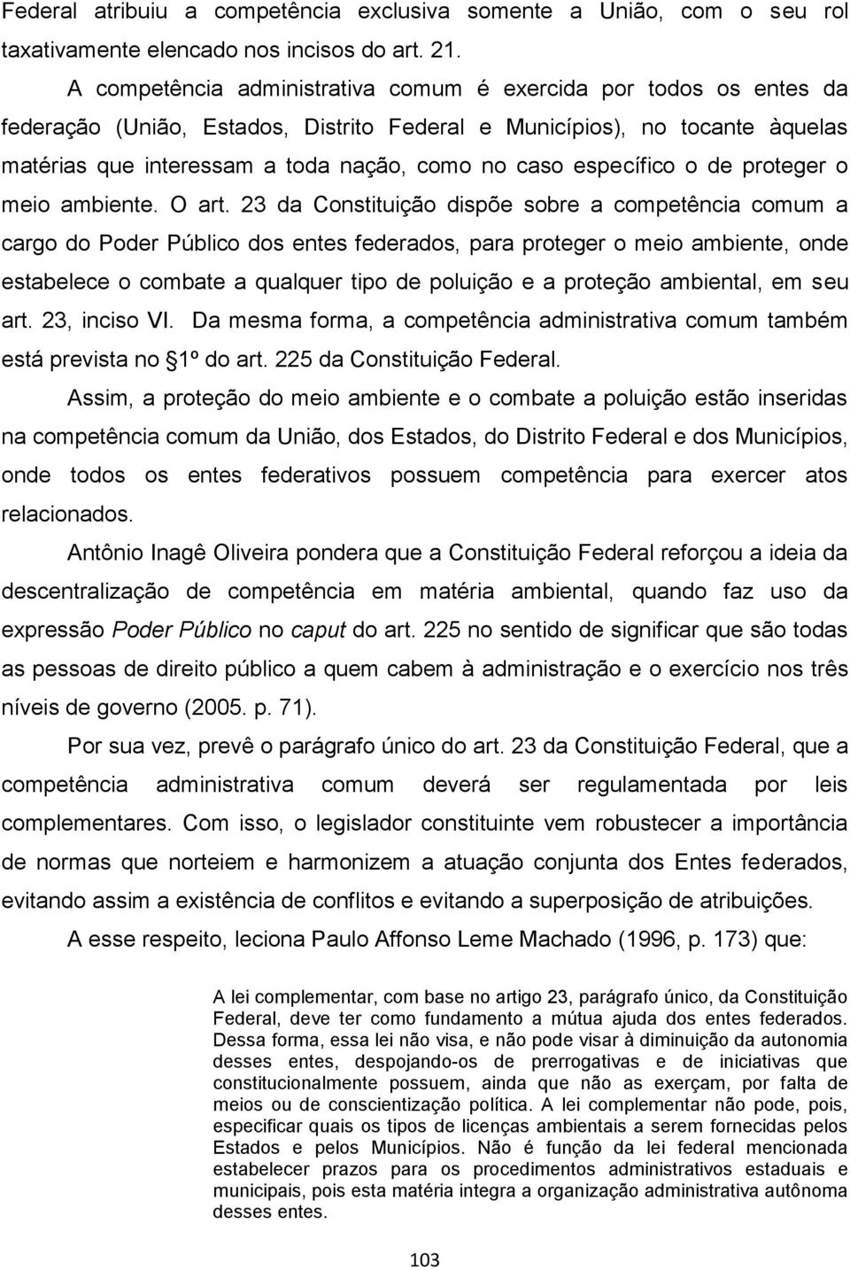 específico o de proteger o meio ambiente. O art.