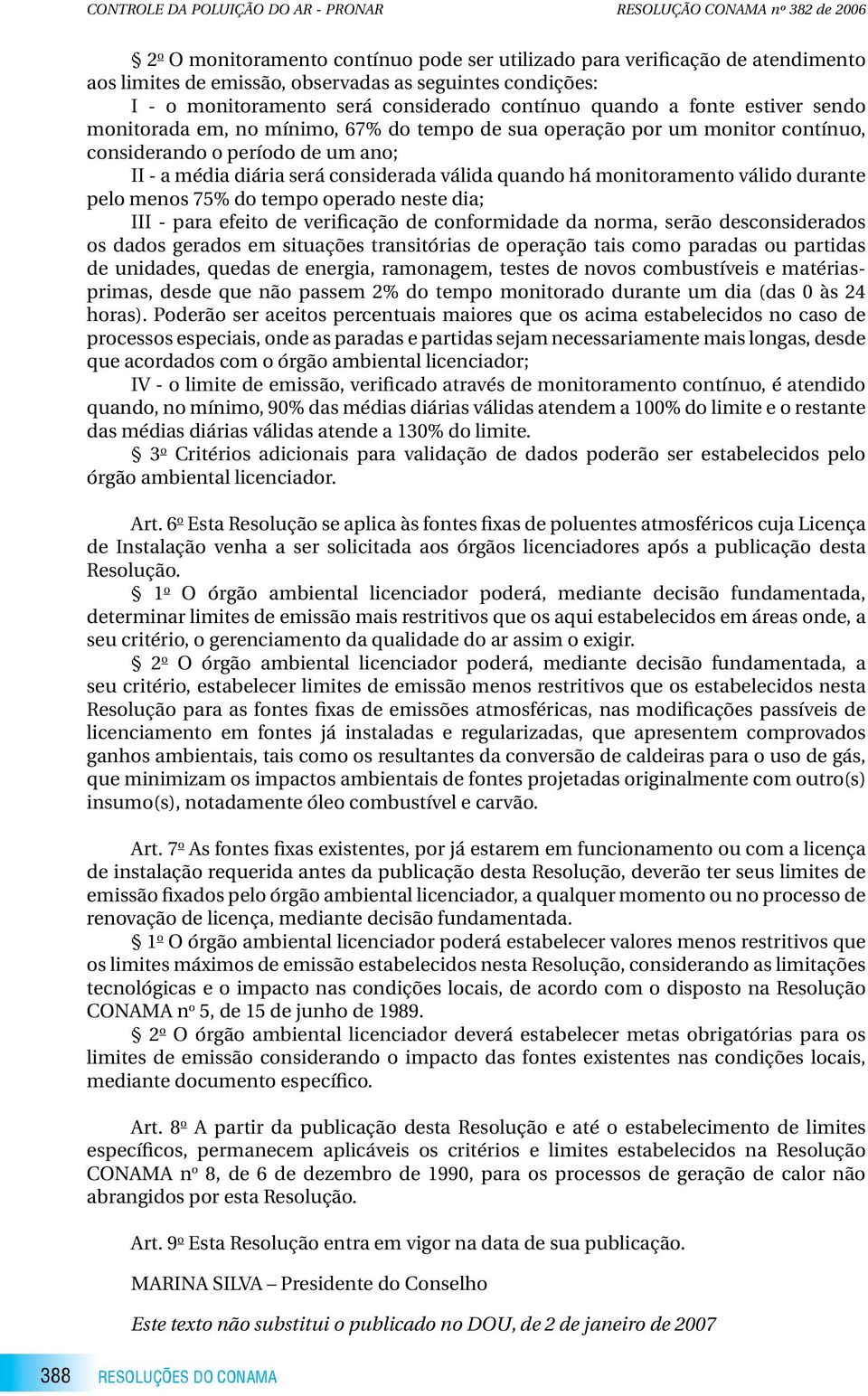 II - a média diária será considerada válida quando há monitoramento válido durante pelo menos 75% do tempo operado neste dia; III - para efeito de verificação de conformidade da norma, serão