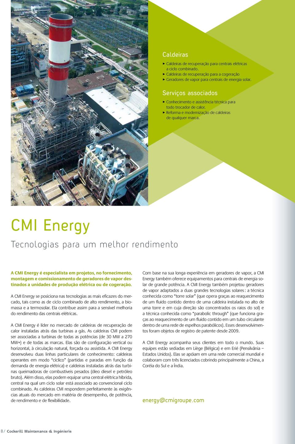 CMI Energy Tecnologias para um melhor rendimento A CMI Energy é especialista em projetos, no fornecimento, montagem e comissionamento de geradores de vapor destinados a unidades de produção elétrica