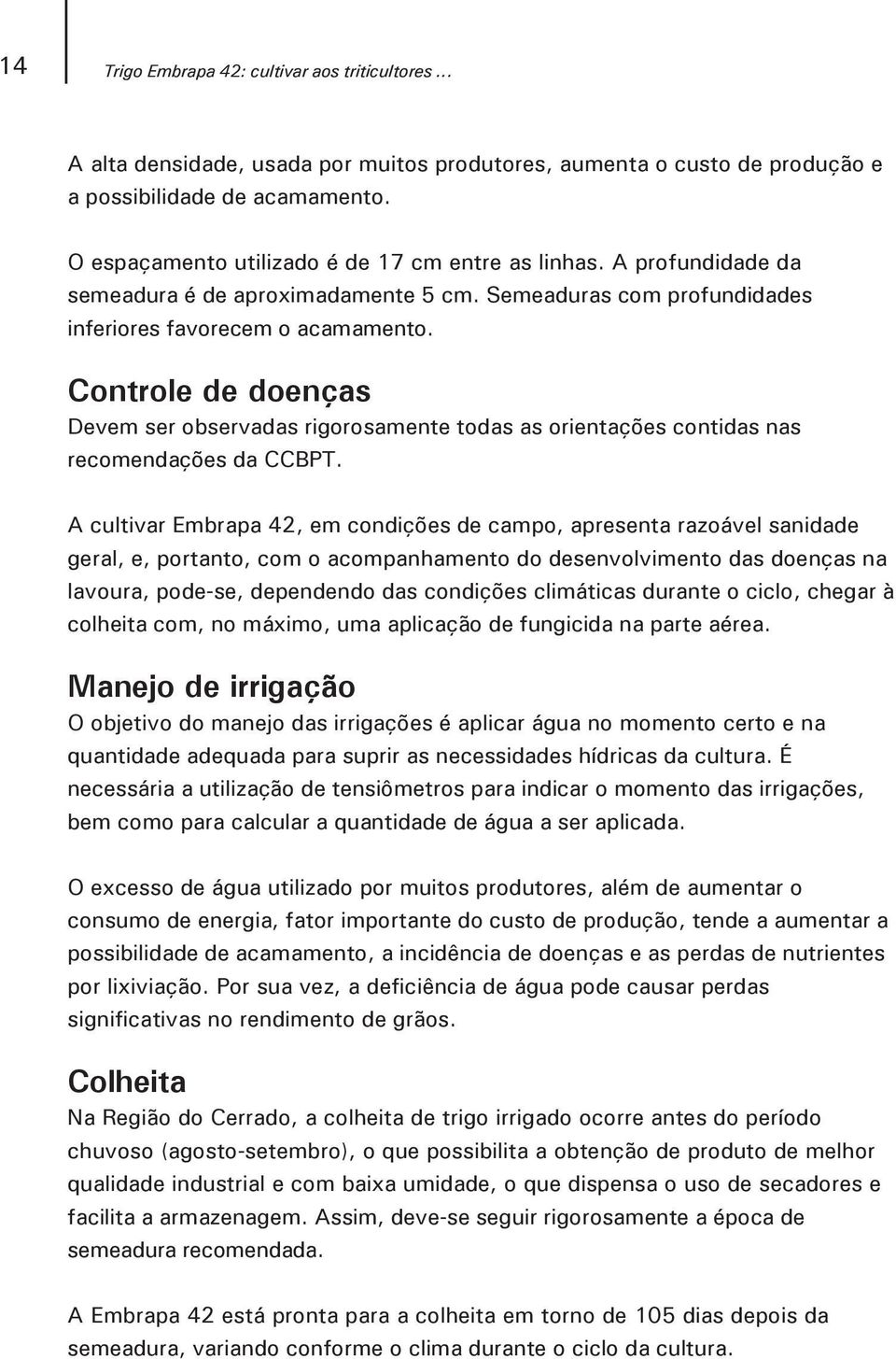 Controle de doenças Devem ser observadas rigorosamente todas as orientações contidas nas recomendações da CCBPT.