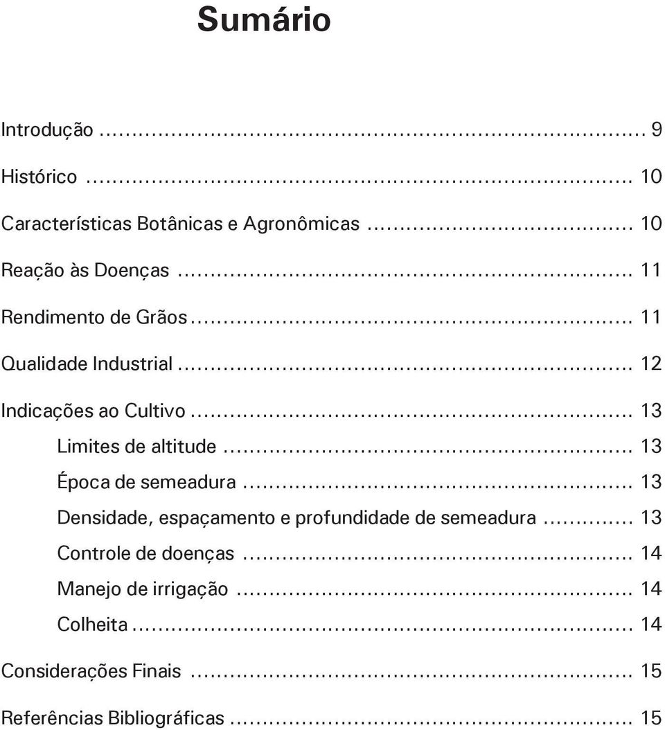 .. 13 Época de semeadura... 13 Densidade, espaçamento e profundidade de semeadura... 13 Controle de doenças.