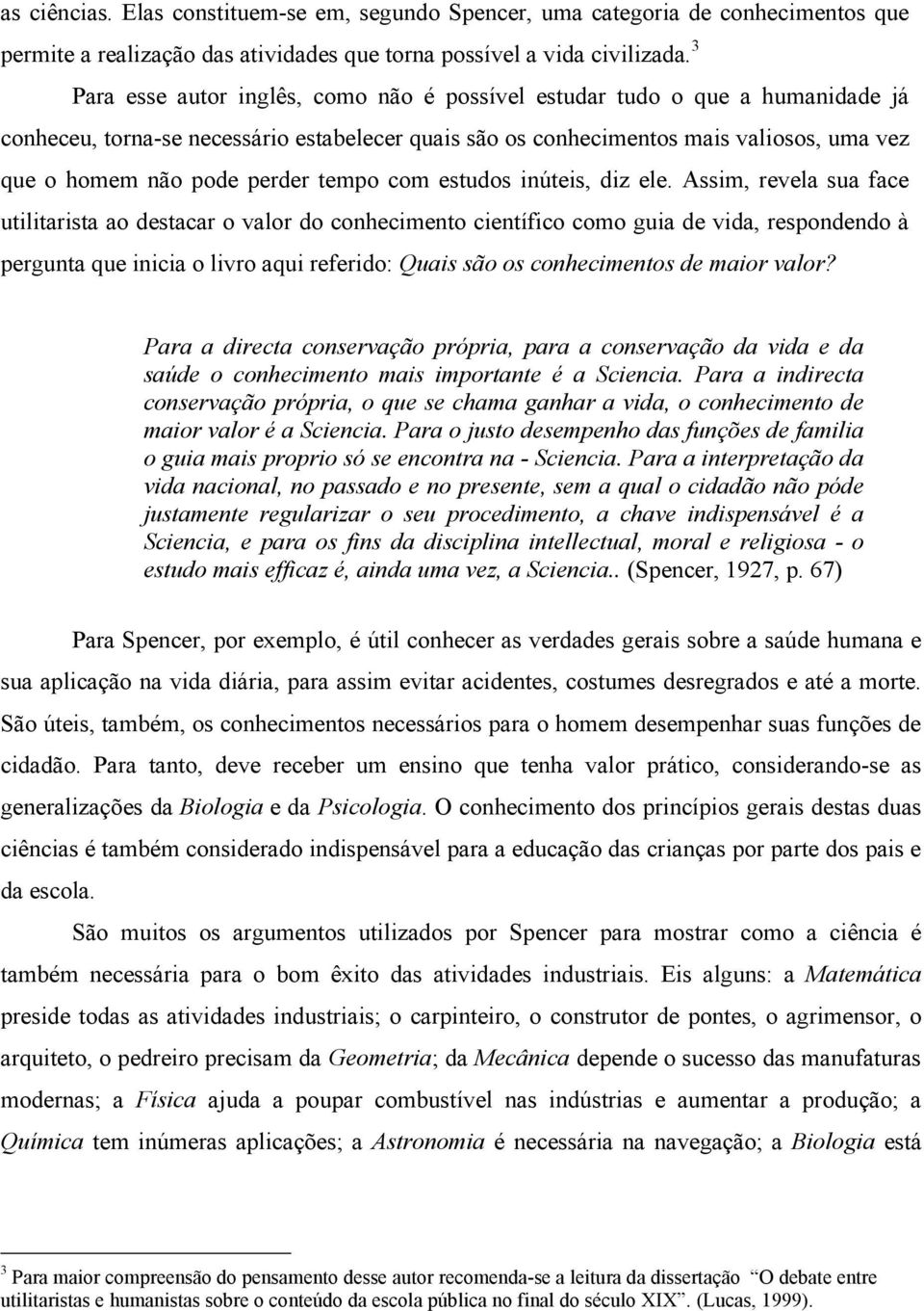 perder tempo com estudos inúteis, diz ele.