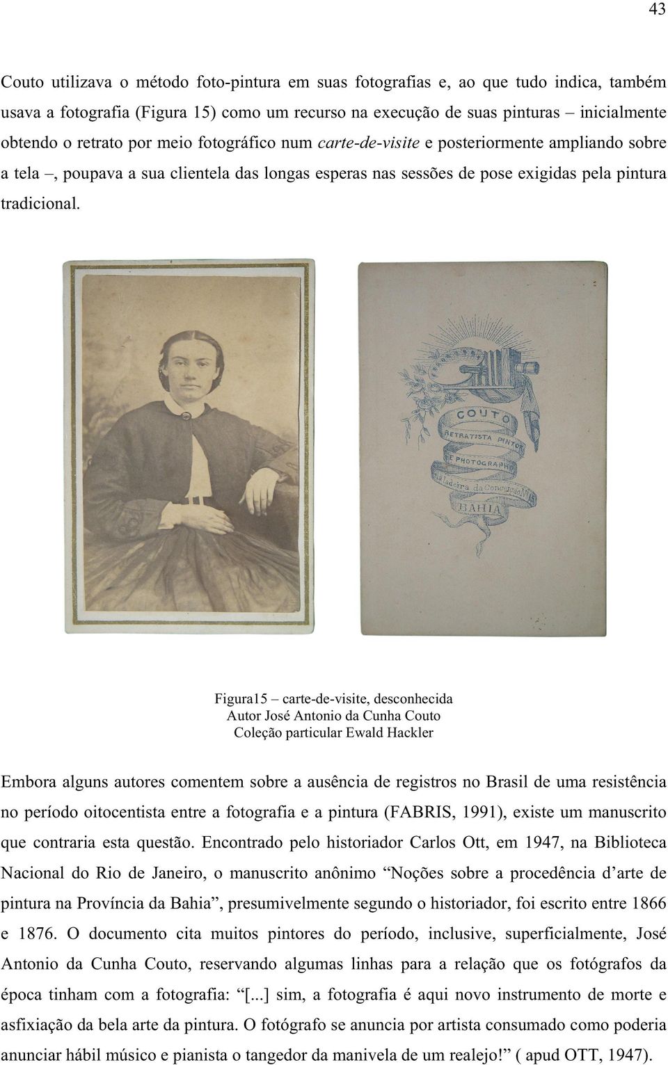 Figura15 carte-de-visite, desconhecida Autor José Antonio da Cunha Couto Coleção particular Ewald Hackler Embora alguns autores comentem sobre a ausência de registros no Brasil de uma resistência no