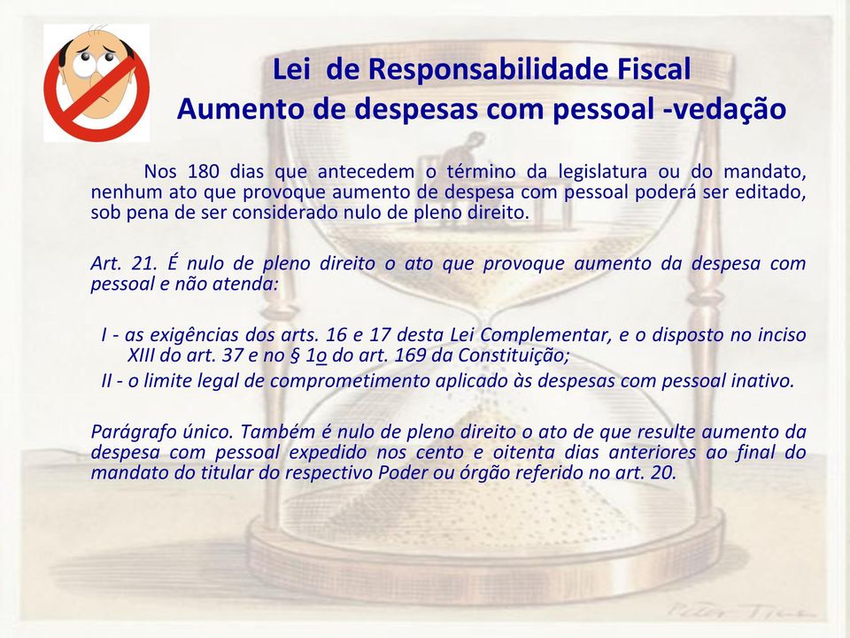 16 e 17 desta Lei Complementar, e o disposto no inciso XIII do art. 37 e no 1o do art. 169 da Constituição; II - o limite legal de comprometimento aplicado às despesas com pessoal inativo.