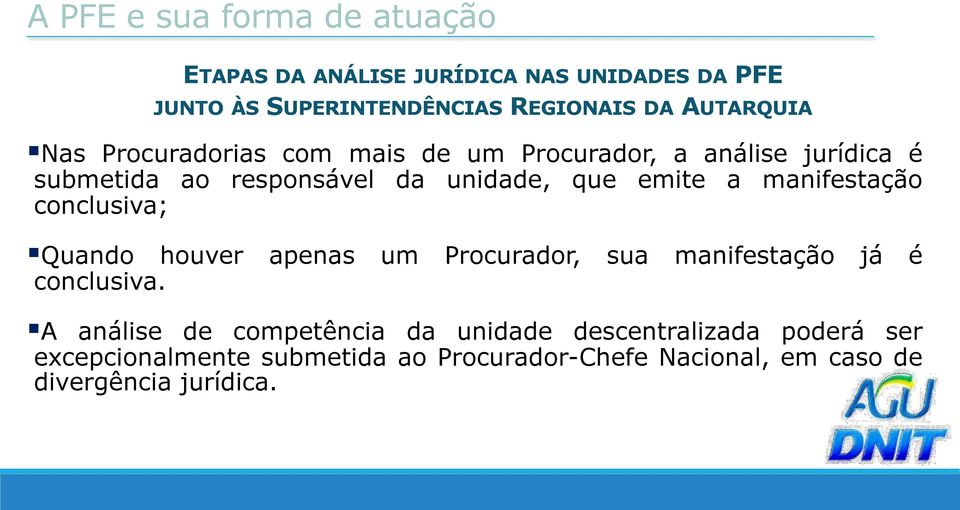 emite a manifestação conclusiva; Quando houver apenas um Procurador, sua manifestação já é conclusiva.