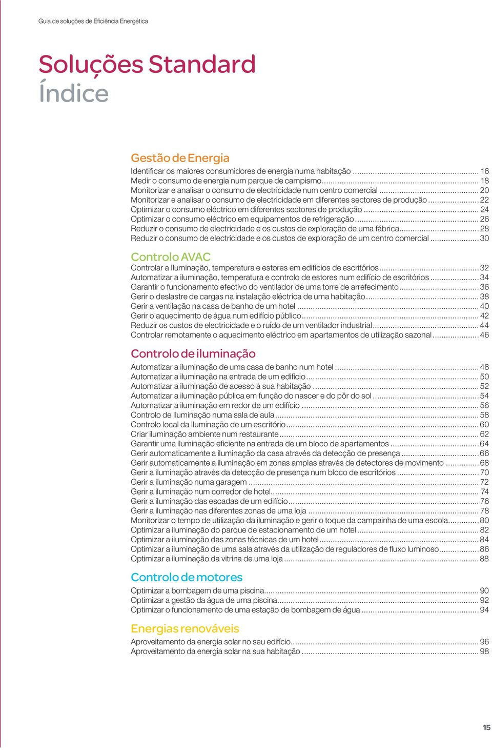 .. 22 Optimizar o consumo eléctrico em diferentes sectores de produção... 24 Optimizar o consumo eléctrico em equipamentos de refrigeração.