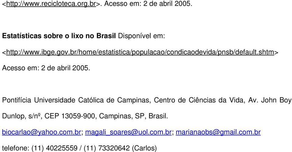 br/home/estatistica/populacao/condicaodevida/pnsb/default.shtm> Acesso em: 2 de abril 2005.