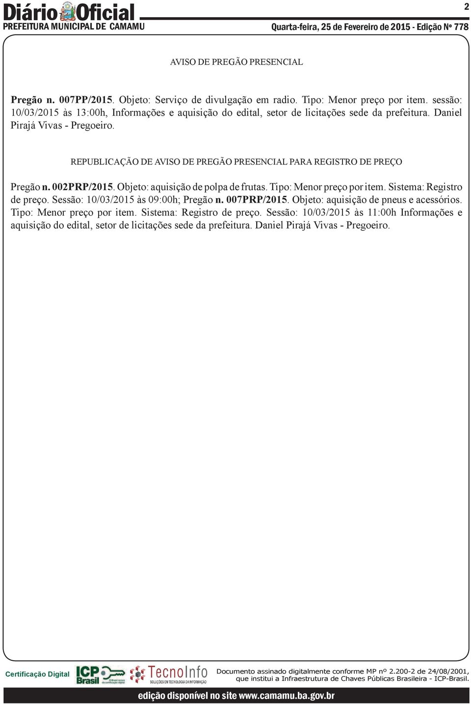 REPUBLICAÇÃO DE AVISO DE PREGÃO PRESENCIAL PARA REGISTRO DE PREÇO Pregão n. 002PRP/2015. Objeto: aquisição de polpa de frutas. Tipo: Menor preço por item. Sistema: Registro de preço.