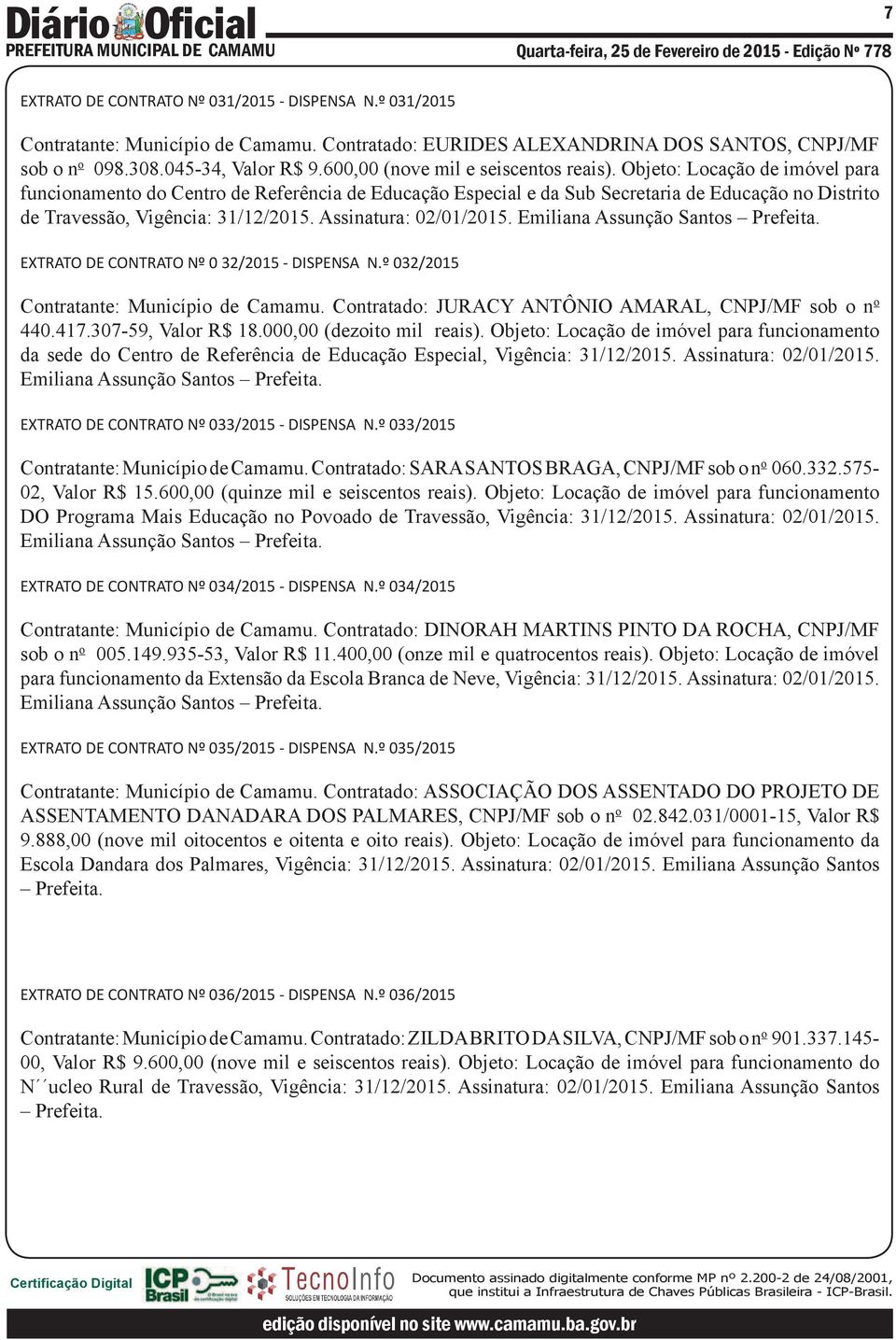 Objeto: Locação de imóvel para funcionamento do Centro de Referência de Educação Especial e da Sub Secretaria de Educação no Distrito de Travessão, Vigência: 31/12/2015. Assinatura: 02/01/2015.