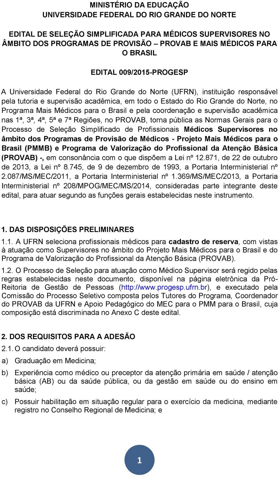 Médicos para o Brasil e pela coordenação e supervisão acadêmica nas 1ª, 3ª, 4ª, 5ª e 7ª Regiões, no PROVAB, torna pública as Normas Gerais para o Processo de Seleção Simplificado de Profissionais