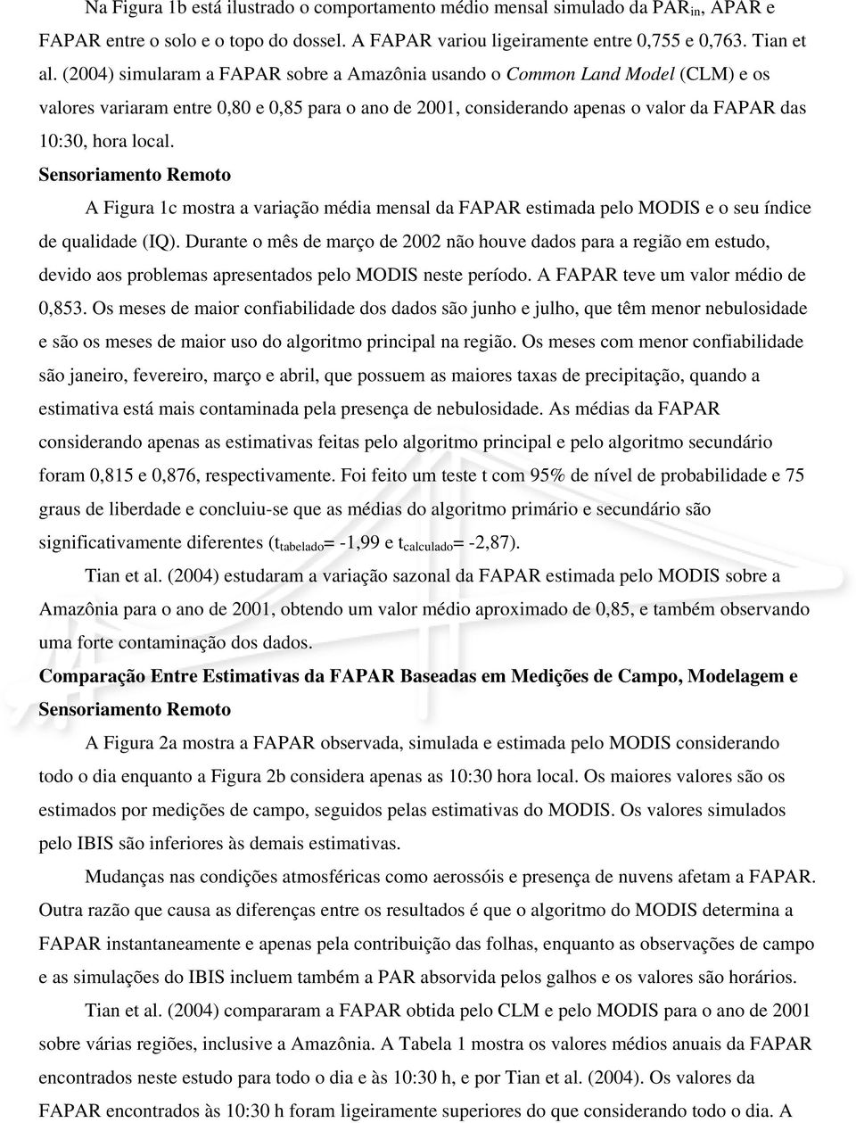 Sensoriamento Remoto A Figura 1c mostra a variação média mensal da estimada pelo MODIS e o seu índice de qualidade (IQ).