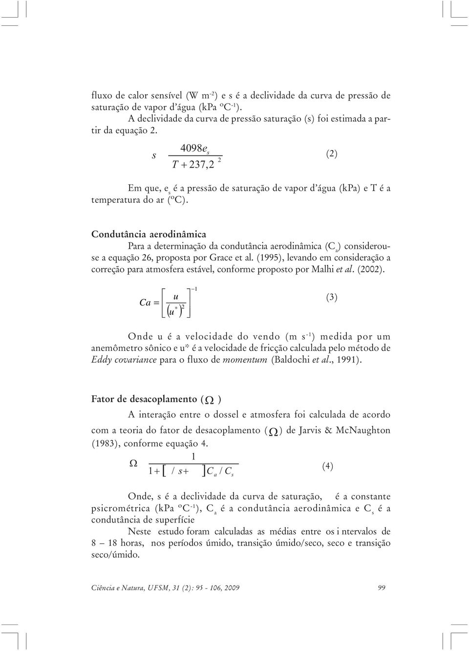 Condutância aerodinâmica Para a determinação da condutância aerodinâmica (C a ) considerouse a equação 26, proposta por Grace et al.