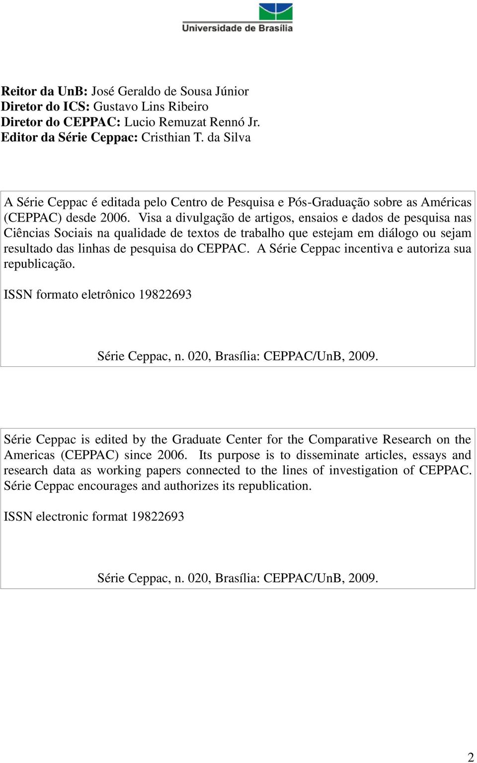 Visa a divulgação de artigos, ensaios e dados de pesquisa nas Ciências Sociais na qualidade de textos de trabalho que estejam em diálogo ou sejam resultado das linhas de pesquisa do CEPPAC.