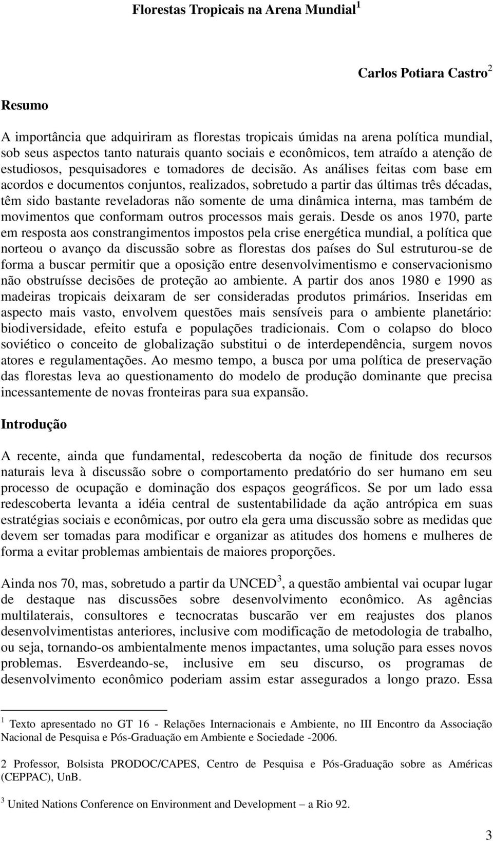 As análises feitas com base em acordos e documentos conjuntos, realizados, sobretudo a partir das últimas três décadas, têm sido bastante reveladoras não somente de uma dinâmica interna, mas também