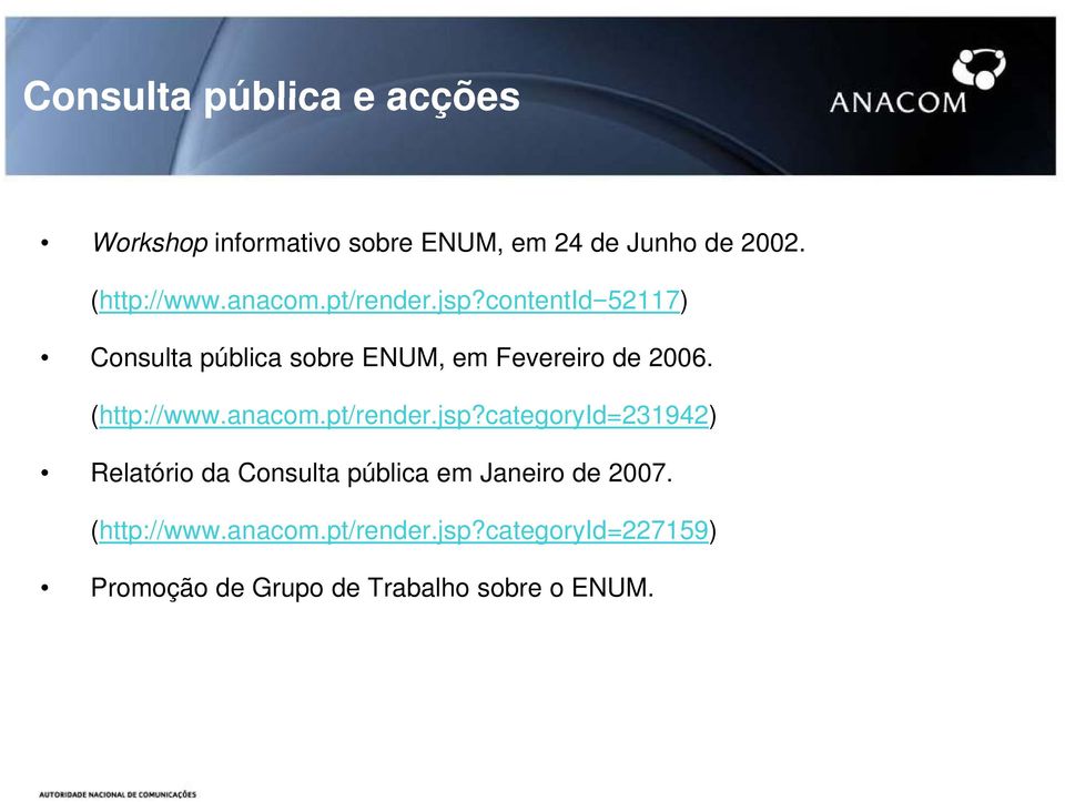 contentid=52117) Consulta pública sobre ENUM, em Fevereiro de 2006. (http://www.anacom.pt/render.jsp?