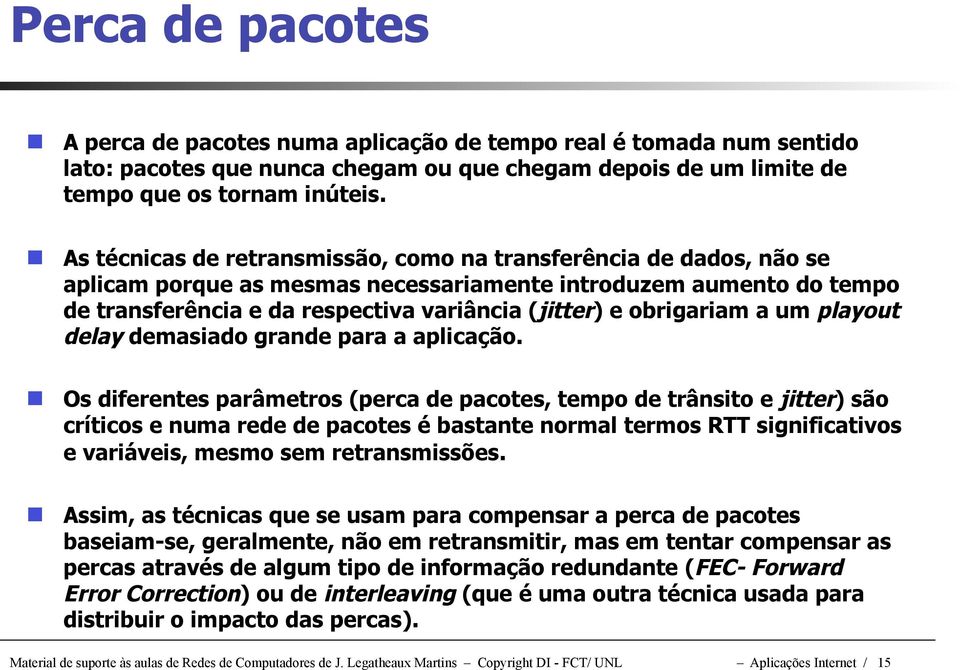 obrigariam a um playout delay demasiado grande para a aplicação.