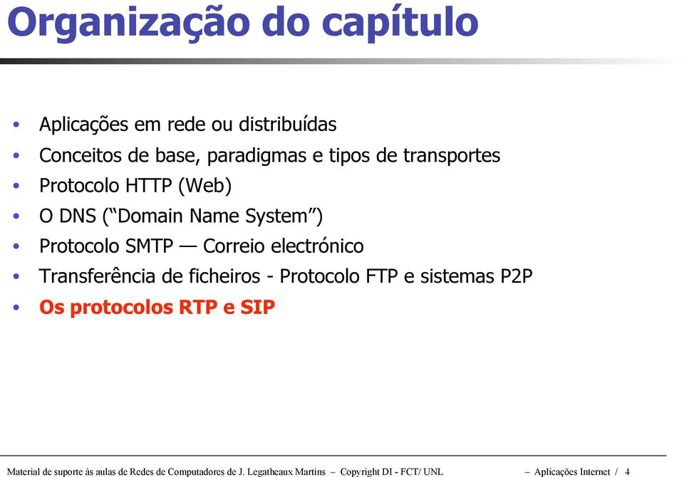 Transferência de ficheiros - Protocolo FTP e sistemas P2P Os protocolos RTP e SIP Material de suporte