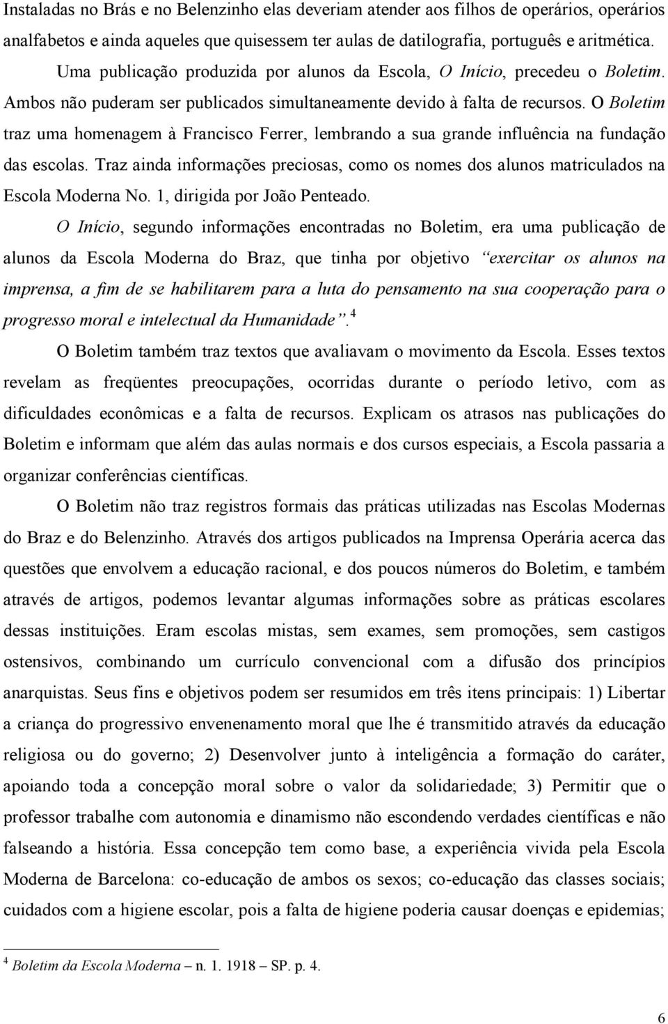 O Boletim traz uma homenagem à Francisco Ferrer, lembrando a sua grande influência na fundação das escolas.