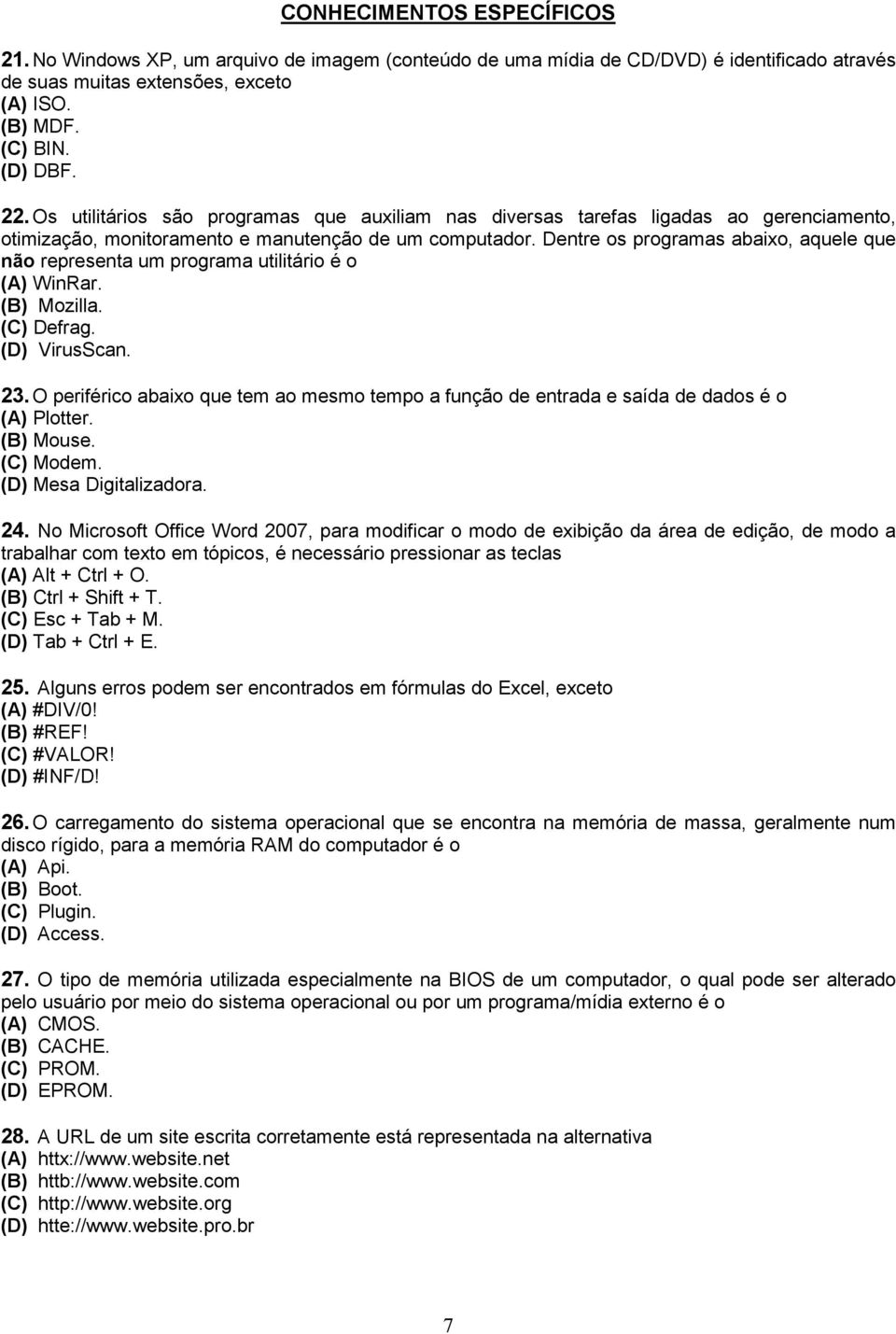 Dentre os programas abaixo, aquele que não representa um programa utilitário é o (A) WinRar. (B) Mozilla. (C) Defrag. (D) VirusScan. 23.