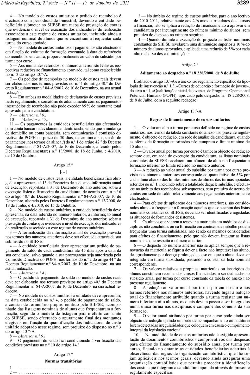 de contas que evidencie o nível de execução dos indicadores de realização associados a este regime de custos unitários, incluindo ainda a listagem nominal de alunos que se encontram a frequentar cada