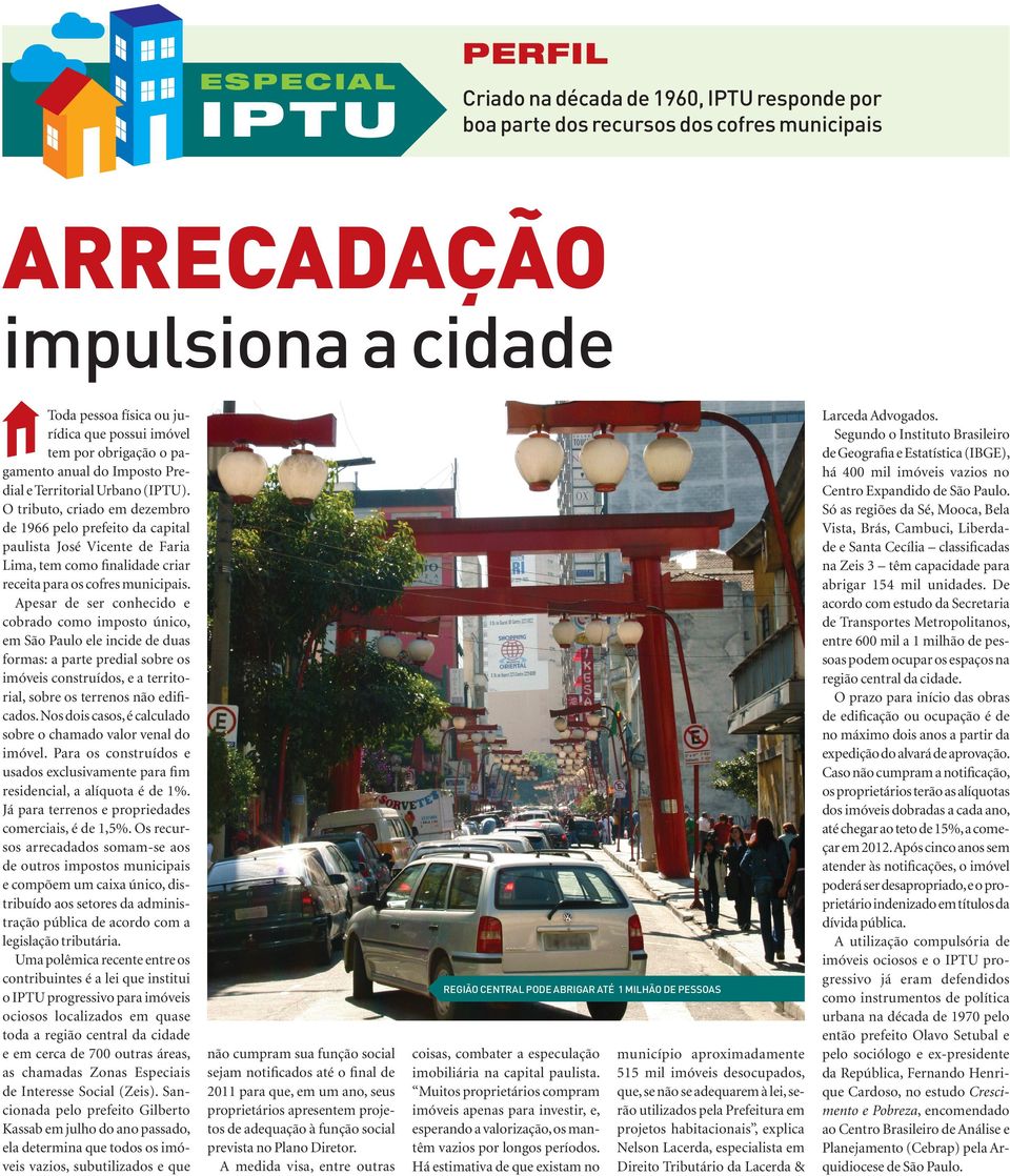 O tributo, criado em dezembro de 1966 pelo prefeito da capital paulista José Vicente de Faria Lima, tem como finalidade criar receita para os cofres municipais.