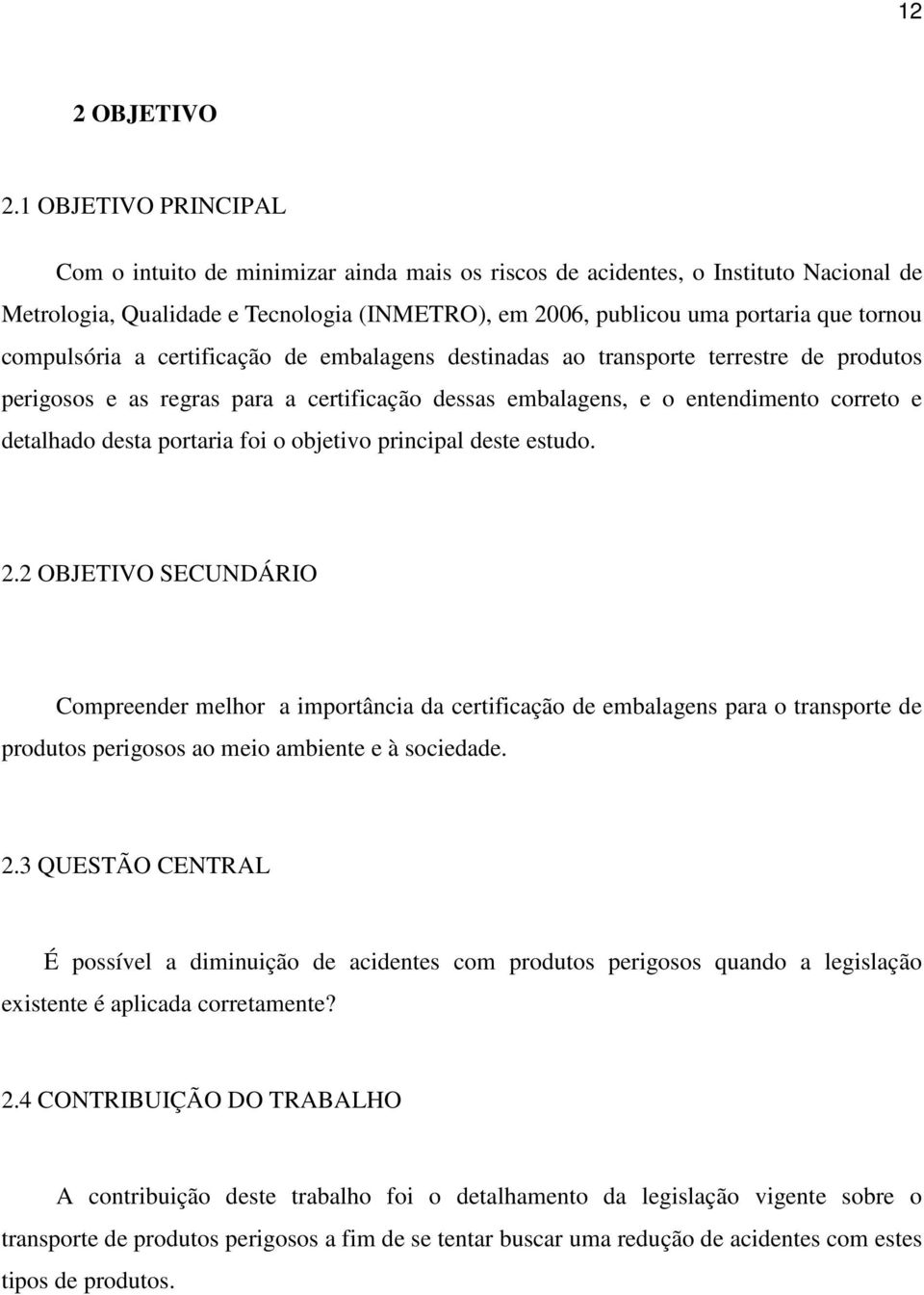 compulsória a certificação de embalagens destinadas ao transporte terrestre de produtos perigosos e as regras para a certificação dessas embalagens, e o entendimento correto e detalhado desta