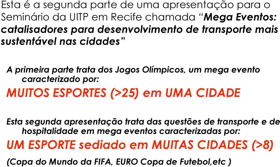 ESPORTES (>25) em UMA CIDADE Esta segunda apresentação trata das questões de transporte e de hospitalidade em mega eventos