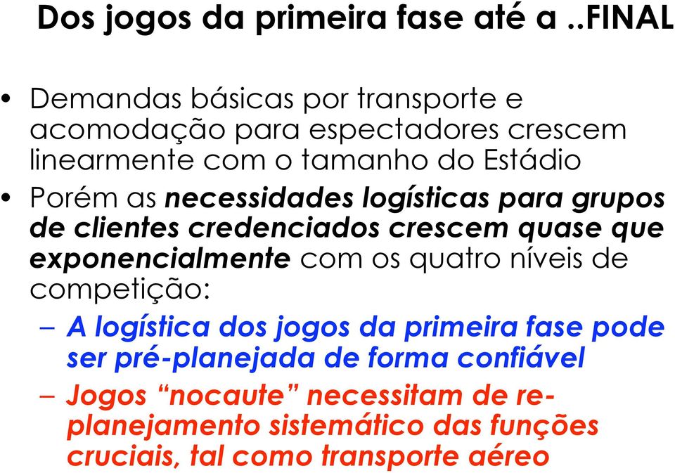 necessidades logísticas para grupos de clientes credenciados crescem quase que exponencialmente com os quatro níveis de