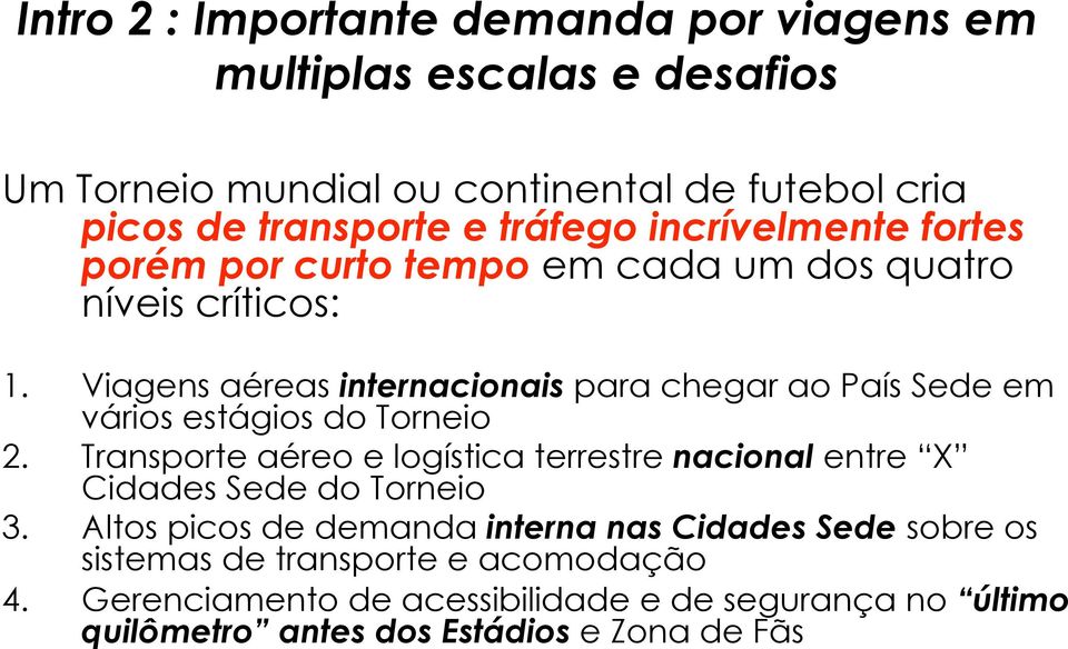 Viagens aéreas internacionais para chegar ao País Sede em vários estágios do Torneio 2.