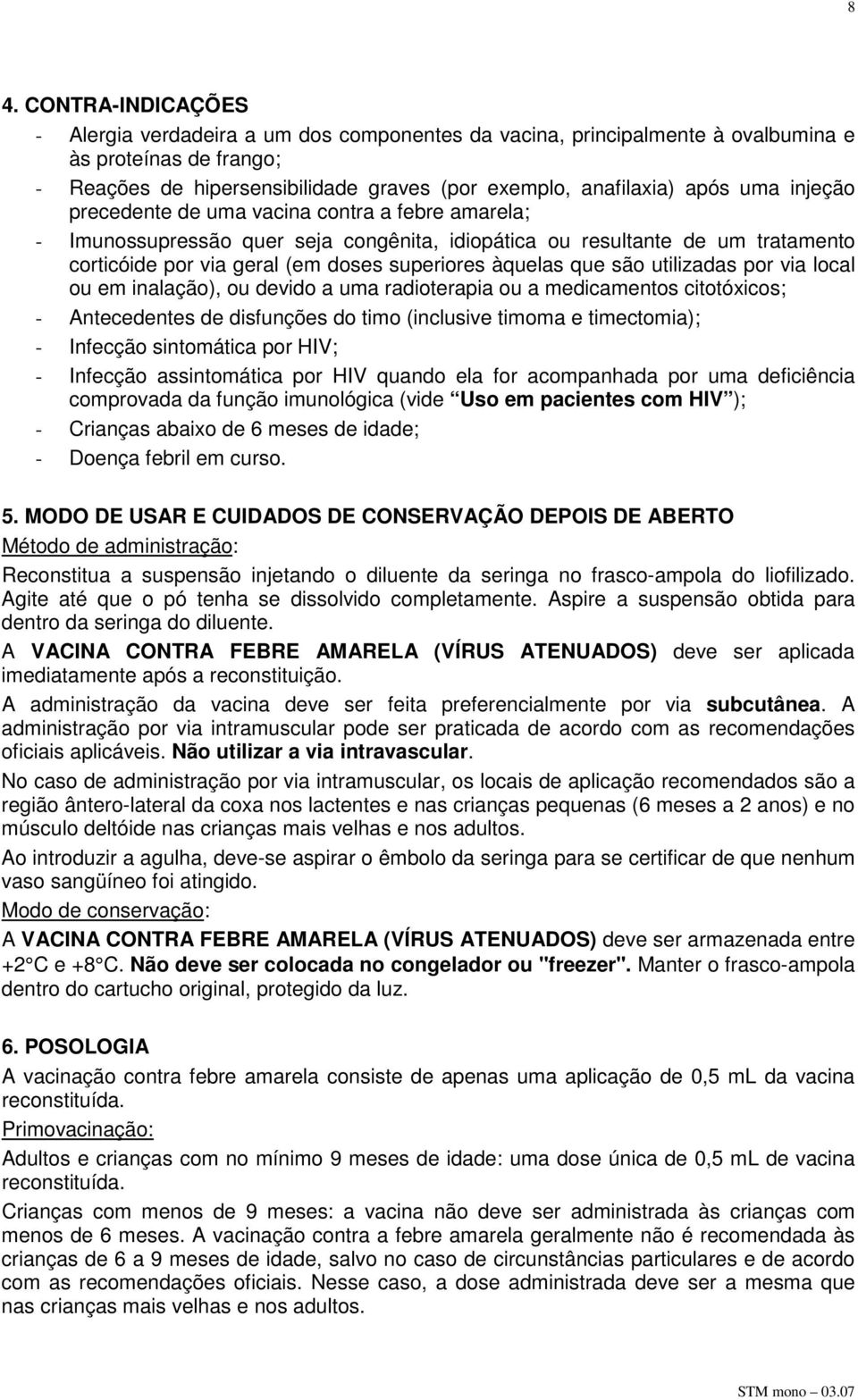 são utilizadas por via local ou em inalação), ou devido a uma radioterapia ou a medicamentos citotóxicos; - Antecedentes de disfunções do timo (inclusive timoma e timectomia); - Infecção sintomática