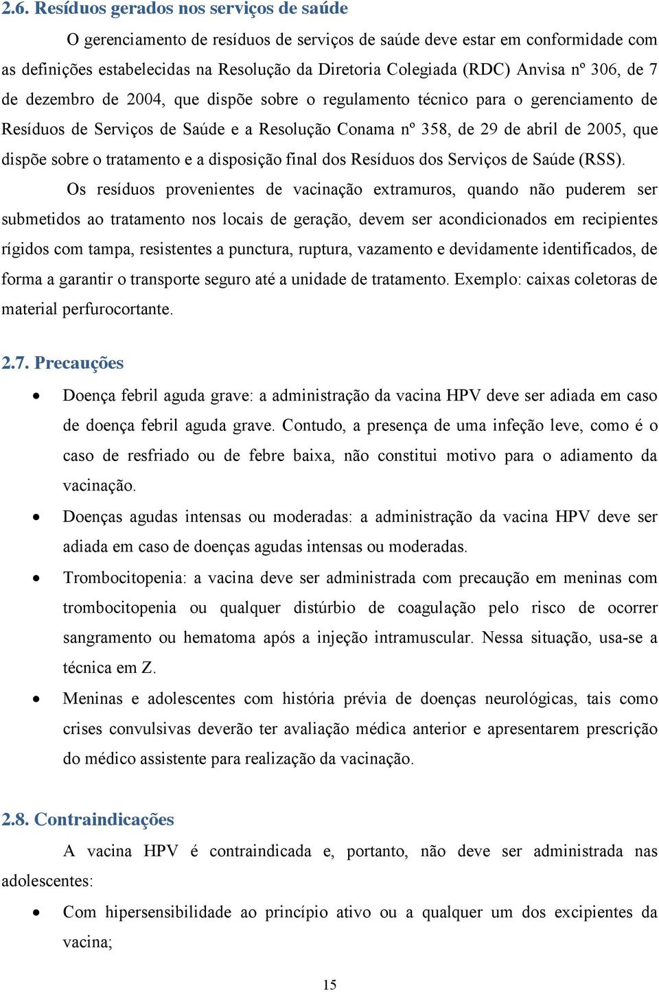 sobre o tratamento e a disposição final dos Resíduos dos Serviços de Saúde (RSS).