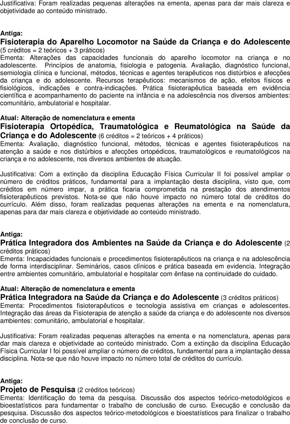 Avaliação, diagnóstico funcional, semiologia clínica e funcional, métodos, técnicas e agentes terapêuticos nos distúrbios e afecções da criança e do adolescente.