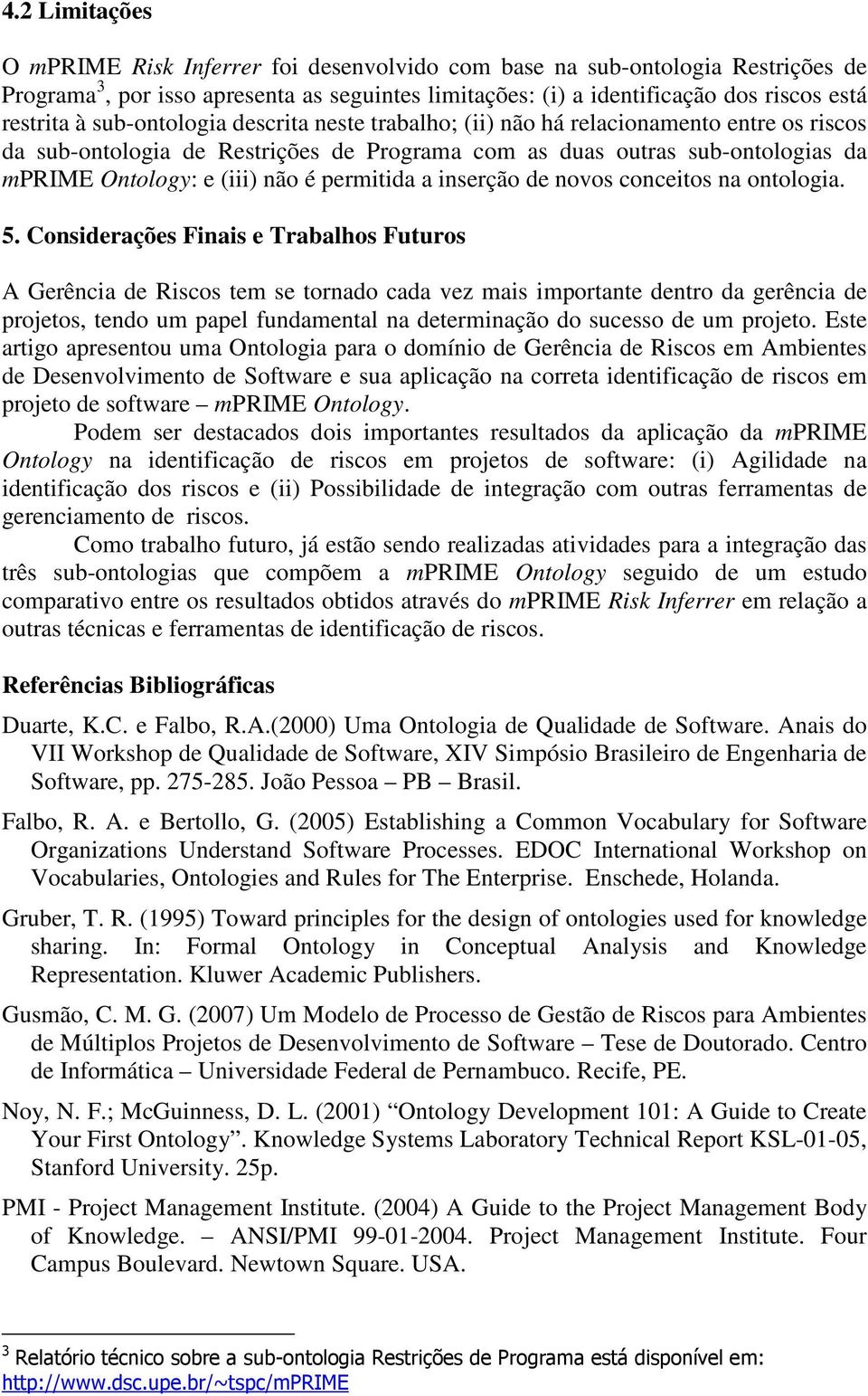 permitida a inserção de novos conceitos na ontologia. 5.